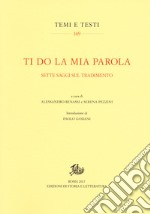 Ti do la mia parola. Sette saggi sul tradimento libro