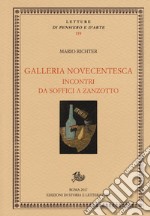 Galleria novecentesca. Incontri da Soffici a Zanzotto libro