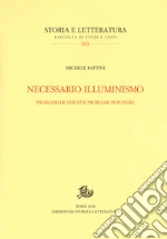 Necessario illuminismo. Problemi di verità e problemi di potere libro