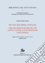 Di una riforma d'Italia ossia dei mezzi di riformare i più cattivi costumi, e le più perniciose leggi d'Italia (1767)