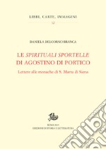 Le «spirituali sportelle» di Agostino di Portico. Lettere alle monache di S. Marta di Siena libro