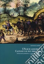 L'album amicorum Caetani e le sue immagini. Aristocrazia germanica e viaggi di istruzione a fine Cinquecento libro