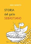 Storia del gallo Sebastiano libro di Gobetti Ada