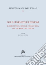 Gli Illuministi e i demoni. Il dibattito su magia e stregoneria nel Trentino all'Europa libro