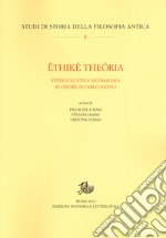 Êthikê theôria. Studi sull'«Etica nicomachea» in onore di Carlo Natali libro