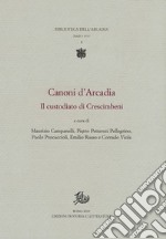 Canoni d'Arcadia. Vol. 1: Il custodiato di Crescimbeni libro