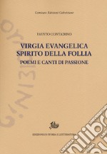 Virgia evangelica, spirito della follia. Poemi e canti di passione libro