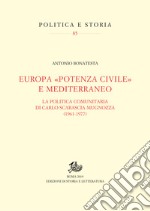 Europa «potenza civile» e Mediterraneo. La politica comunitaria di Carlo Scarascia Mugnozza (1961-1977) libro