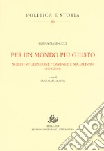 Per un mondo più giusto. Scritti su questione femminile e socialismo (1978-205) libro