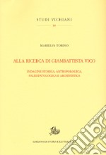 Alla ricerca di Giambattista Vico. Indagine storica, antropologica, paleopatologica e archivistica libro