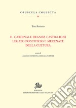 Cardinale Branda Castiglioni legato pontificio e mecenate della cultura libro