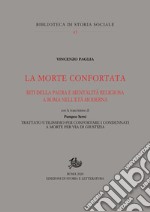 La morte confortata. Riti della paura e mentalità religiosa a Roma nell'età moderna