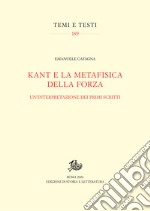 Kant e la metafisica della forza. Un'interpretazione dei primi scritti libro