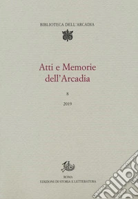 Atti e memorie dell'Arcadia. Vol. 8