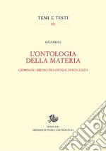 L'ontologia della materia. Giordano Bruno tra Otto e Novecento. Nuova ediz. libro