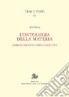 L'ontologia della materia. Giordano Bruno tra Otto e Novecento. Nuova ediz. libro