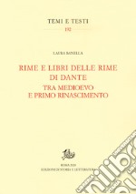 Rime e libri delle rime di Dante tra Medioevo e primo Rinascimento