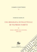 Una biografia intellettuale di Vilfredo Pareto. Vol. 3: Dalla libertà alla scienza (1898-1923) libro