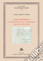 Luigi Cremona. Un matematico alla Biblioteca Nazionale di Roma libro