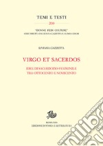 Virgo et Sacerdos. Idee di sacerdozio femminile tra Ottocento e Novecento libro