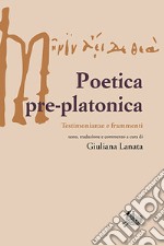 Poetica pre-platonica. Testimonianze e frammenti libro