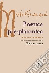 Poetica pre-platonica. Testimonianze e frammenti libro