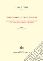 Citizenship under pressure. Naturalisation policies from the late XIX Century until the aftermath of the World War I libro