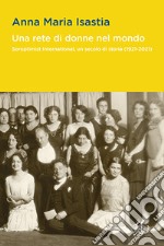 Una rete di donne nel mondo. Soroptimist International, un secolo di storia (1921-2021) libro