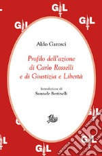 Profilo dell'azione di Carlo Rosselli e di Giustizia e Libertà libro