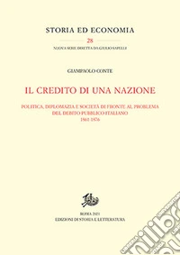 Il credito di una nazione. Politica, diplomazia e società di fronte al problema del debito pubblico italiano 1861-1876