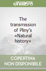 The transmission of Pliny's «Natural history»