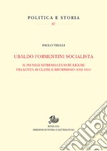 Ubaldo Formentini socialista. Il PSI nell'estremo levante ligure fra lotta di classe e riformismo (1902-1914)