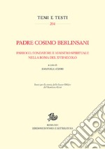 Padre Cosimo Berlinsani. Parroco, fondatore e maestro spirituale nella Roma del XVII secolo libro