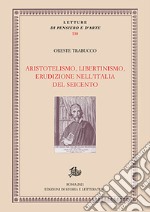 Aristotelismo, libertinismo, erudizione nell'Italia del Seicento libro