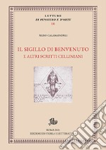 Il sigillo di benvenuto e altri scritti celliniani libro