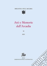 Atti e memorie dell'Arcadia. Vol. 10