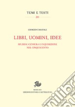 Libri, uomini, idee. Studi su censura e Inquisizione nel Cinquecento libro