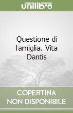 Questione di famiglia. Vita Dantis libro