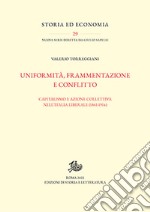 Uniformità, frammentazione e conflitto. Capitalismo e azione collettiva nell'Italia liberale (1861-1914) libro