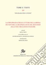 La diplomazia delle lettere nella Roma dei Papi dalla seconda metà del Seicento alla fine dell'Antico Regime