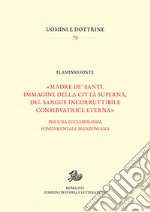 «Madre de' santi, immagine della città superna, del sangue incorruttibile conservatrice eterna». Per una ecclesiologia fondamentale manzoniana