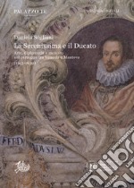 La Serenissima e il ducato. Arte, diplomazia e mercato nel carteggio tra Venezia e Mantova (1613-1630)