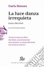 La luce danza irrequieta. Diario 1942-1943 libro