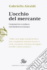 L'occhio del mercante. Commercio e cultura nel Medioevo italiano libro