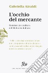 L'occhio del mercante. Commercio e cultura nel Medioevo italiano libro