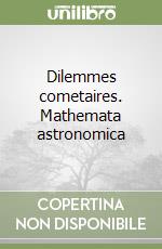 Dilemmes cometaires. Mathemata astronomica