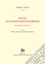 Dante nel Rinascimento europeo. Religione e politica libro