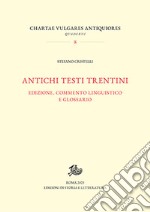 Antichi testi trentini. Edizione, commento linguistico e glossario libro