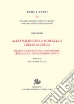 Alle origini della minuscola libraria greca. Vol. 1-2: Pratiche di scrittura e produzione libraria nel monachesimo studita-Catalogo dei manoscritti. libro