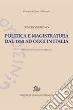 Politica e magistratura dal 1860 ad oggi in Italia libro